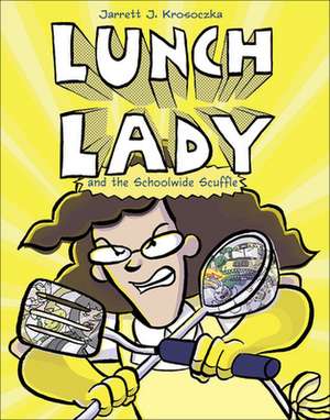 Lunch Lady and the Schoolwide Scuffle de Jarrett Krosoczka