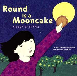 Round Is a Mooncake: A Book of Shapes de Roseanne Thong