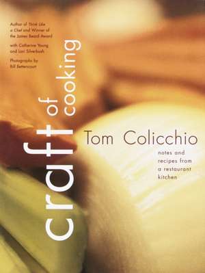 Craft of Cooking: Notes and Recipes from a Restaurant Kitchen de Tom Colicchio