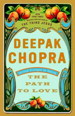 The Path to Love: Spiritual Strategies for Healing de Dr. Deepak Chopra