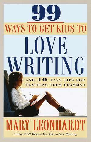 99 Ways to Get Kids to Love Writing: The Art of Henna Body Painting de Mary Leonhardt