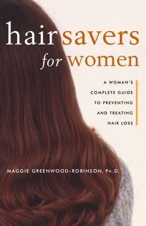 Hair Savers for Women: A Complete Guide to Preventing and Treating Hair Loss de Maggie Greenwood-Robinson