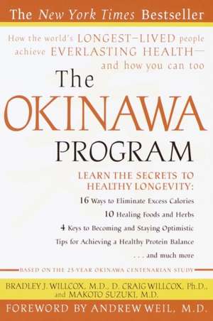 The Okinawa Program: How the World's Longest-Lived People Achieve Everlasting Health--And How You Can Too de Bradley J. Willcox