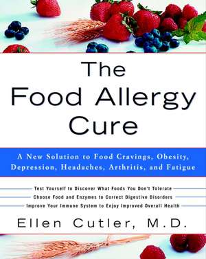 The Food Allergy Cure: A New Solution to Food Cravings, Obesity, Depression, Headaches, Arthritis, and Fatigue de ELLEN W. CUTLER