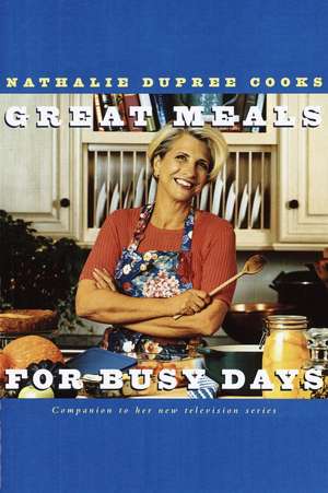 Great Meals for Busy Days de Nathalie Dupree