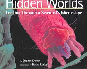 Hidden Worlds: Looking Through a Scientist's Microscope de Stephen Kramer