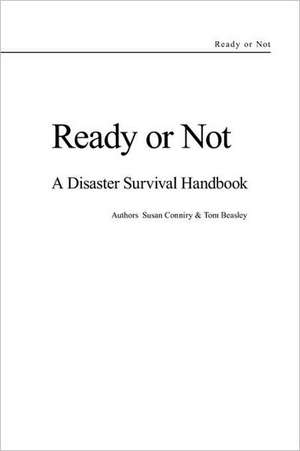 Ready or Not - A Disaster Survival Handbook: Survival Against the Odds de Susan Conniry