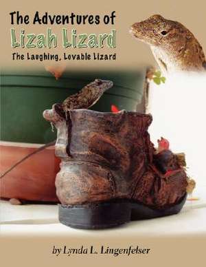 The Adventures of Lizah Lizard: The Laughing, Lovable Lizard de Lynda Lingenfelser