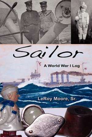 Sailor - A World War I Log de Sr. Leroy Moore