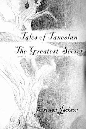 Tales of Taneslan: The Greatest Secret de Kristen Jackson