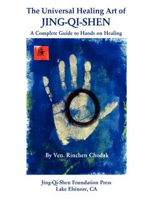 The Universal Healing Art of Jing-Qi-Shen de Rinchen Ven Chodak