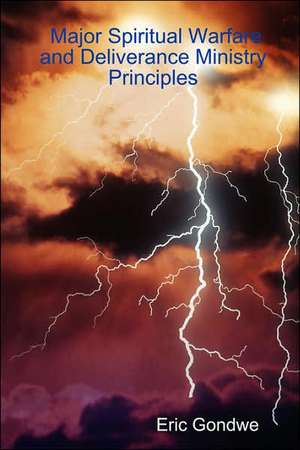 Major Spiritual Warfare and Deliverance Ministry Principles de Eric Gondwe