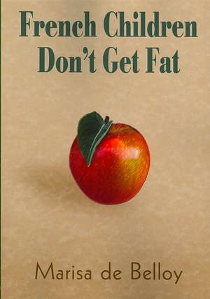 French Children Don't Get Fat de Marisa De Belloy