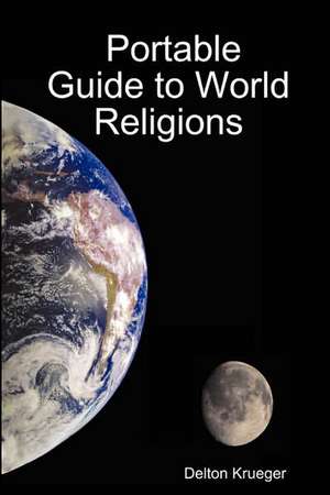 Portable Guide to World Religions de Delton Krueger