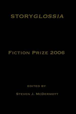 Storyglossia Fiction Prize 2006 de Steven McDermott