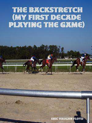 The Backstretch (My First Decade Playing the Game) de Eric Vaughn Floyd