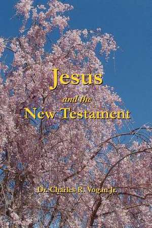 Jesus and the New Testament de Charles Vogan