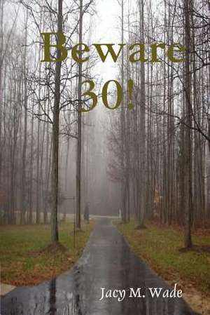 Beware 30! de Jacy M. Wade