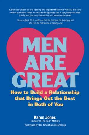 Men Are Great - How to Build a Relationship That Brings Out the Best in Both of You de Karen Jones