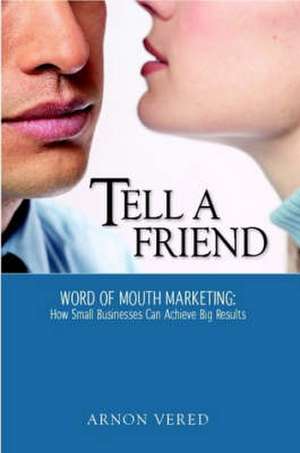 Tell a Friend -- Word of Mouth Marketing de Arnon Vered