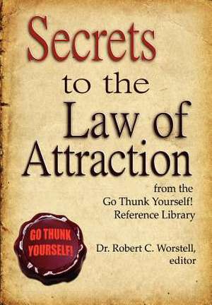 Secrets to the Law of Attraction de Editor Dr Robert C. Worstell