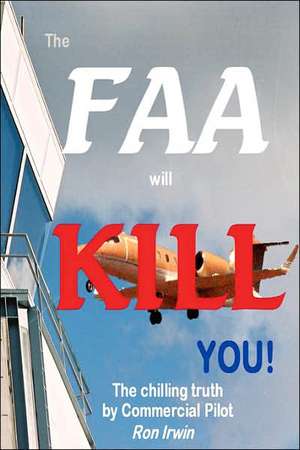 The FAA Will Kill You de Ron Irwin