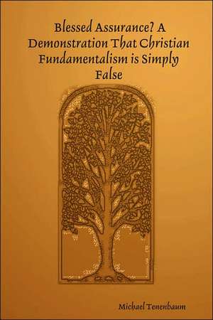 Blessed Assurance?: A Demonstration That Christian Fundamentalism Is Simply False de Michael Tenenbaum