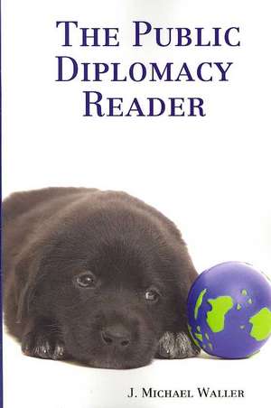 The Public Diplomacy Reader de J. Michael Waller