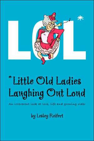 Lol* *Little Old Ladies, Laughing Out Loud de Lesley Reifert