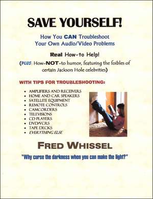 Save Yourself! How You Can Troubleshoot Your Own Audio/Video Problems de Fred Whissel