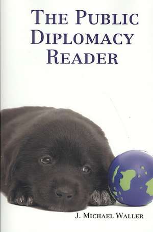 The Public Diplomacy Reader de J. Michael Waller