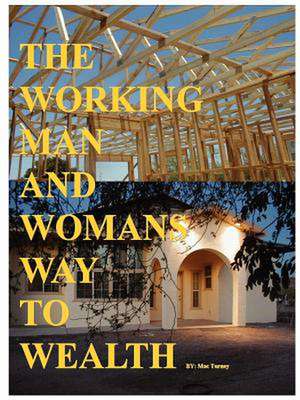 The Working Man and Womans Way to Wealth de Mac Turney