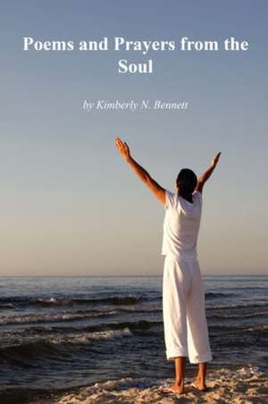 Poems and Prayers from the Soul de Kimberly N. Bennett