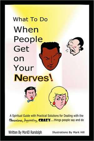 What to Do When People Get on Your Nerves de Moriel Randolph