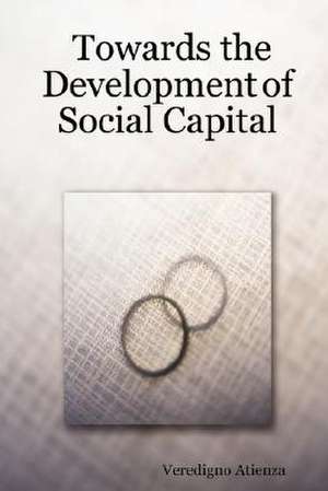 Towards the Development of Social Capital de Veredigno Atienza