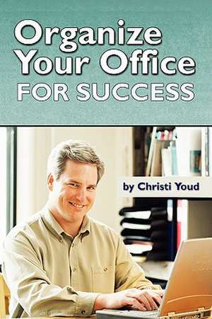 Organize Your Office for Success de Christi Youd