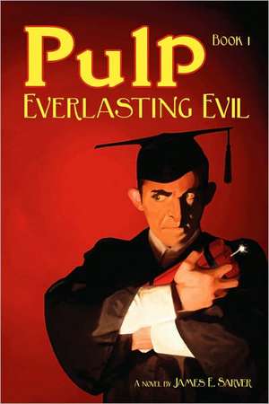 Pulp Book I - Everlasting Evil de James Sarver