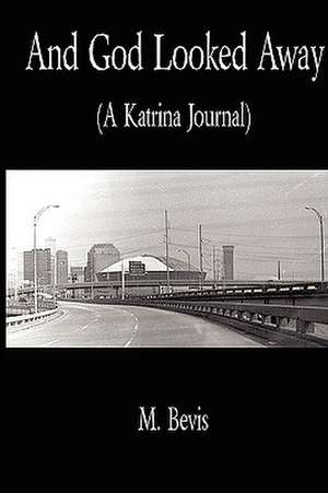 And God Looked Away: A Katrina Journal de Jr. Bevis, Michael