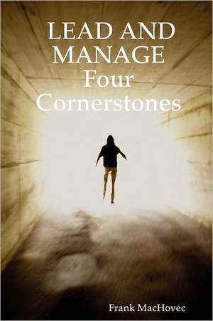 Lead and Manage Four Cornerstones de Frank Machovec