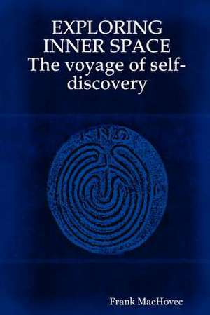 Exploring Inner Space the Voyage of Self-Discovery de Frank Machovec