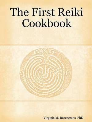 The First Reiki Cookbook de Phd Virginia M. Rosencrans