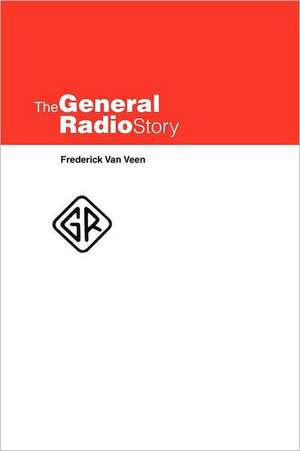 The General Radio Story de Frederick Van Veen