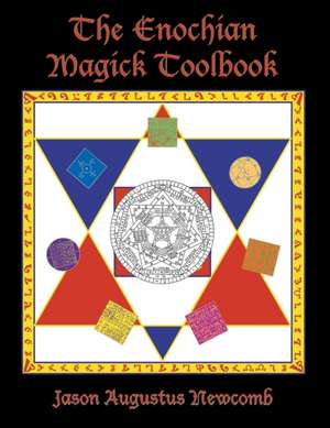 The Enochian Magick Toolbook de Jason Augustus Newcomb