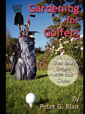 Gardening for Golfers de Peter Blair