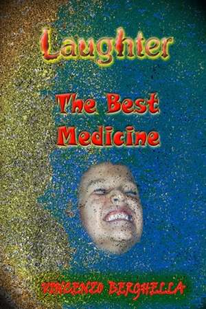 Laughter, the Best Medicine Jokes for Everyone de Vincenzo Berghella