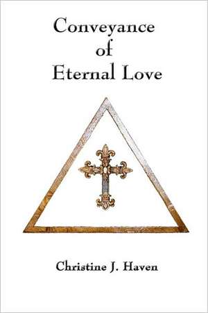 Conveyance of Eternal Love de Christine J. Haven