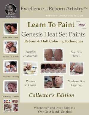 Learn to Paint Collector's Edition: Genesis Heat Set Paints Coloring Techniques for Reborns & Doll Making Kits - Excellence in Reborn Artistryt Series de Jeannine Holper