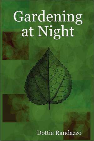 Gardening at Night de Dottie Randazzo