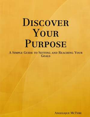 Discover Your Purpose de Angelique McTyre