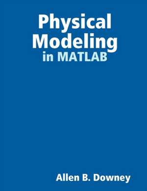 Physical Modeling in MATLAB de Allen Downey